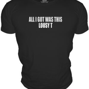 ALL I GOT WAS THISLOUSY T