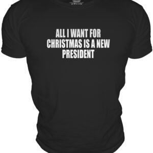 ALL I WANT FORCHRISTMAS IS A NEWPRESIDENT