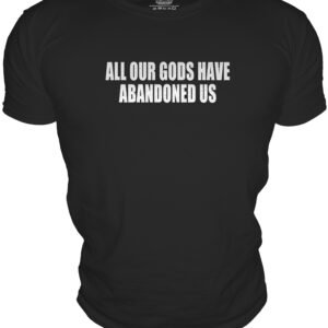ALL OUR GODS HAVEABANDONED US