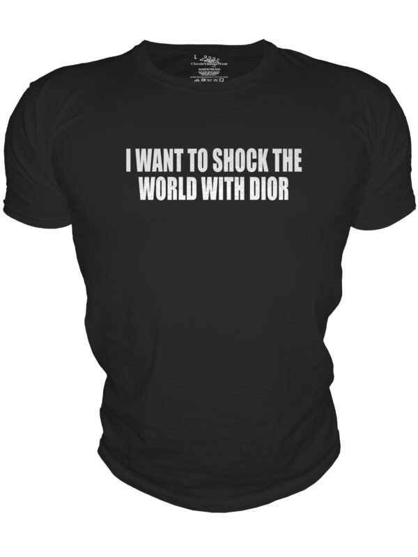I WANT TO SHOCK THEWORLD WITH DIOR