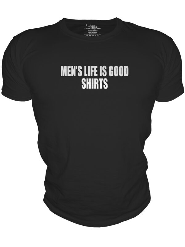MEN'S LIFE IS GOODSHIRTS