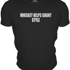 WHISKEY HELPS GRUNTSTYLE