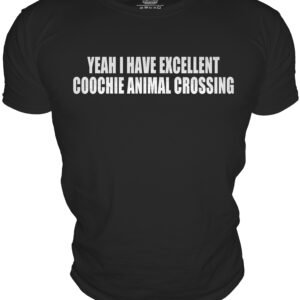 YEAH I HAVE EXCELLENTCOOCHIE ANIMAL CROSSING