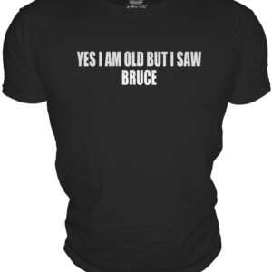 YES I AM OLD BUT I SAWBRUCE