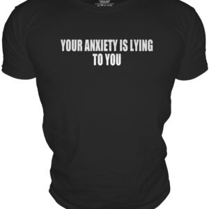 YOUR ANXIETY IS LYINGTO YOU