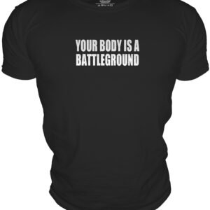YOUR BODY IS ABATTLEGROUND