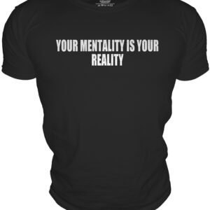 YOUR MENTALITY IS YOURREALITY