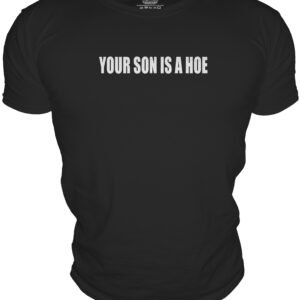 YOUR SON IS A HOE